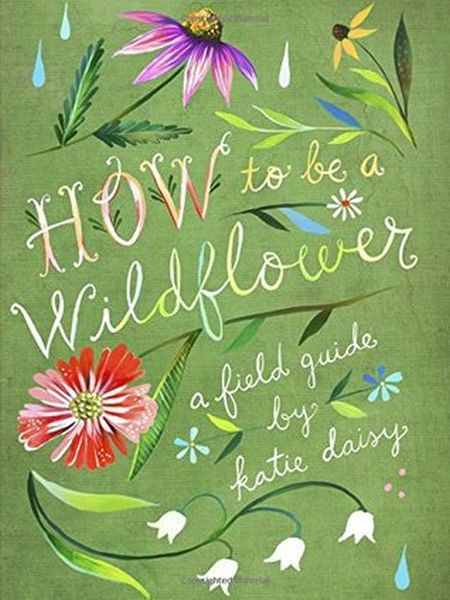 How to be a wildflower
